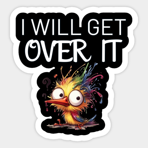 Funny Bird I Will Get Over It Sticker by Relax and Carry On